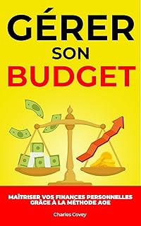 GÉRER SON BUDGET : Maîtriser vos Finances Personnelles Grâce à la Méthode AOE: Livre Finance Personnelle | Gérer son Argent | Gérer ses Finances