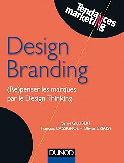 Design Branding - (Re)penser les marques par le Design Thinking: (Re)penser les marques par le Design Thinking